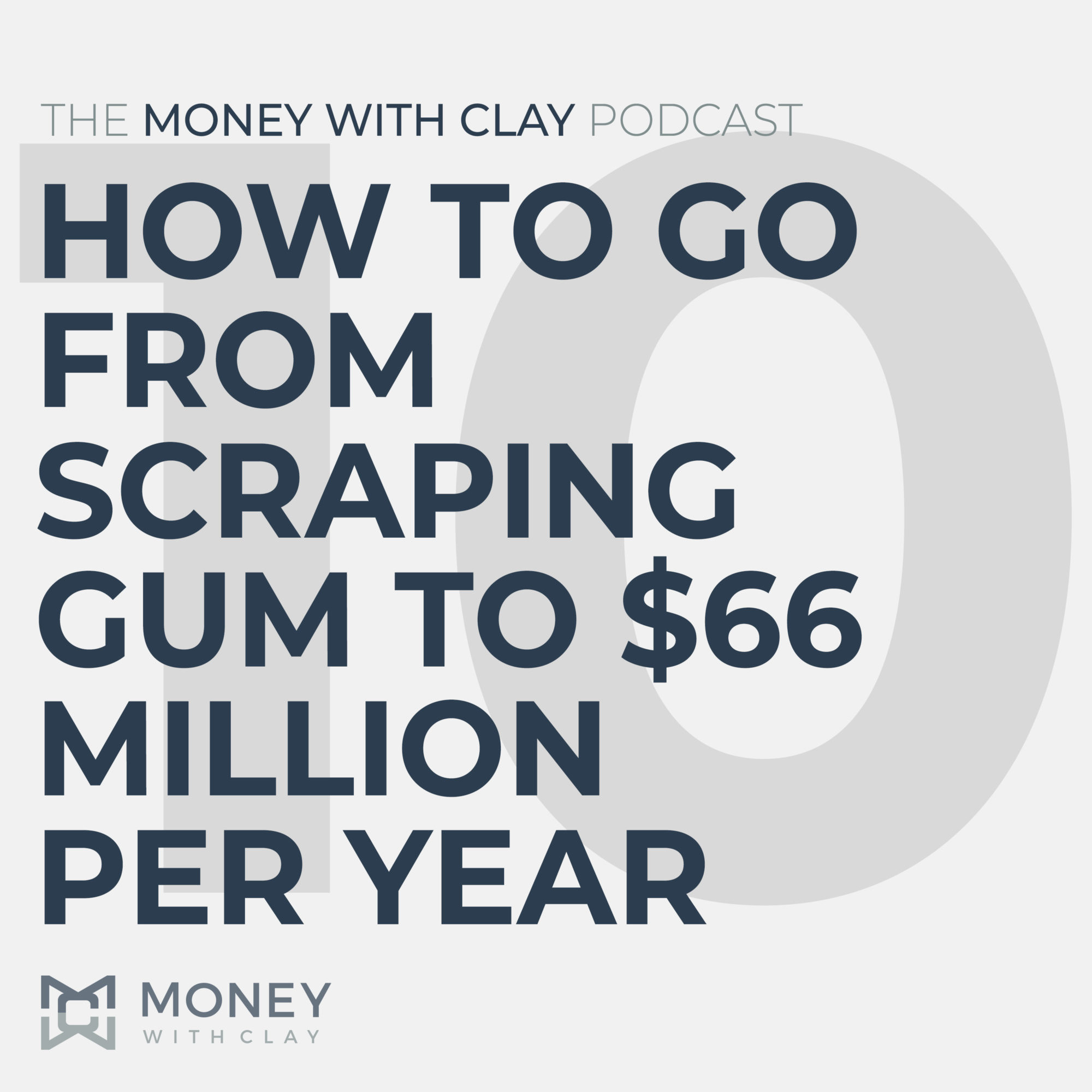 #076 - How to Go From Scraping Gum to $66 Million Per Year